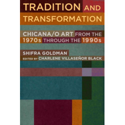 Tradition and Transformation: Chicana/o Art from the 1970s Through the 1990s