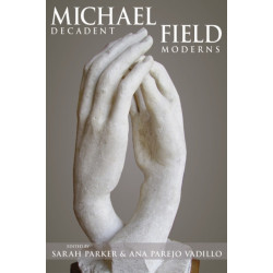 Michael Field: Decadent Moderns