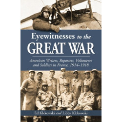 Eyewitnesses to the Great War: American Writers, Reporters, Volunteers and Soldiers in France, 1914-1918