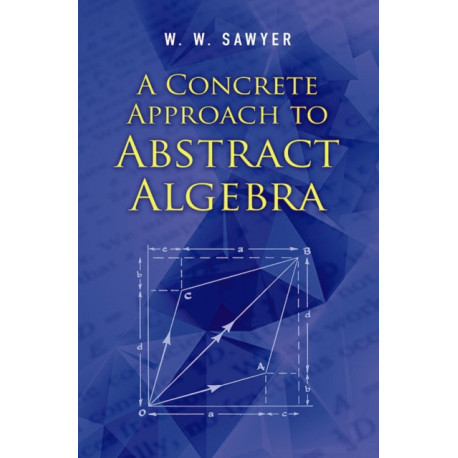 A Concrete Approach to Abstract Algebra