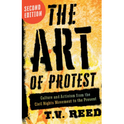 The Art of Protest: Culture and Activism from the Civil Rights Movement to the Present