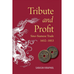 Tribute and Profit: Sino-Siamese Trade, 1652-1853