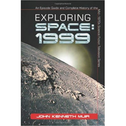 Exploring Space: 1999: An Episode Guide and Complete History of the Mid-1970s Science Fiction Television Series