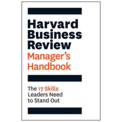 The Harvard Business Review Manager's Handbook: The 17 Skills Leaders Need to Stand Out