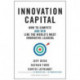 Innovation Capital: How to Compete--and Win--Like the World's Most Innovative Leaders