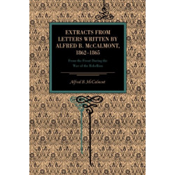 Extracts from Letters Written by Alfred B. McCalmont, 1862–1865: From the Front During the War of the Rebellion