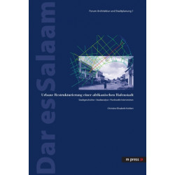 Dar Es Salaam: Urbane Restrukturierung Einer Afrikanischen Hafenstadt. Stadtgeschichte - Stadtanalyse - Punktuelle Intervention