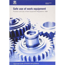 Safe use of work equipment: Provision and Use of Work Equipment Regulations 1998: approved code of practice and guidance