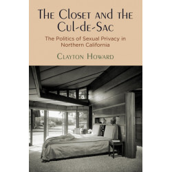 The Closet and the Cul-de-Sac: The Politics of Sexual Privacy in Northern California