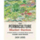 The Permaculture Market Garden: A visual guide to a profitable whole-systems farm business