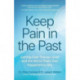Keep Pain in the Past: Getting Over Trauma, Grief and the Worst That's Ever Happened to You (PTSD Book, CBT for Depression, EMDR, and Readers of How to Love Yourself, The Complex PTSD Workbook, or It Didn't Start With You)