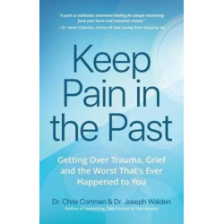 Keep Pain in the Past: Getting Over Trauma, Grief and the Worst That's Ever Happened to You (PTSD Book, CBT for Depression, EMDR, and Readers of How to Love Yourself, The Complex PTSD Workbook, or It Didn't Start With You)