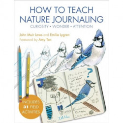 How to Teach Nature Journaling: Curiosity, Wonder, Attention