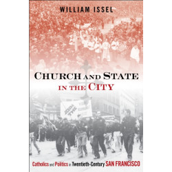 Church and State in the City: Catholics and Politics in Twentieth-Century San Francisco