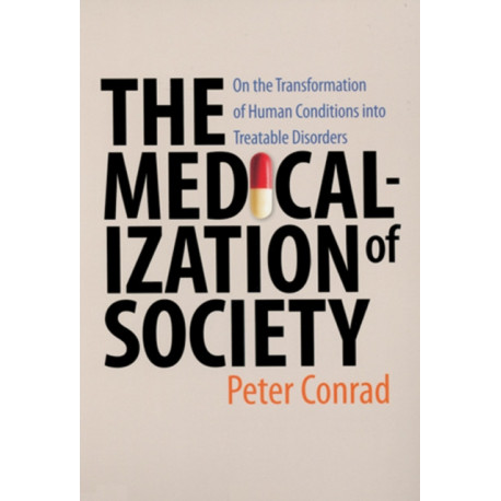 The Medicalization of Society: On the Transformation of Human Conditions into Treatable Disorders