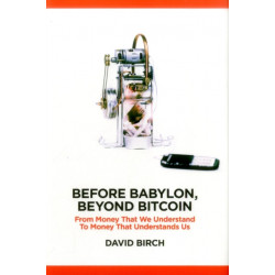 Before Babylon, Beyond Bitcoin: From Money That We Understand to Money That Understands Us