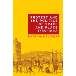 Protest and the Politics of Space and Place, 1789–1848