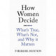 How Women Decide: What's True, What's Not, and Why It Matters