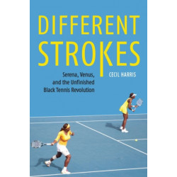Different Strokes: Serena, Venus, and the Unfinished Black Tennis Revolution
