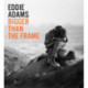 Eddie Adams: Bigger Than the Frame