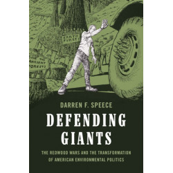 Defending Giants: The Redwood Wars and the Transformation of American Environmental Politics