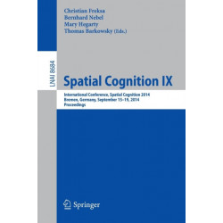 Spatial Cognition IX: International Conference, Spatial Cognition 2014, Bremen, Germany, September 15-19, 2014. Proceedings