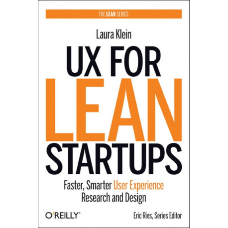 UX for Lean Startups: Faster, Smarter User Experience Research and Design