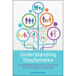 Understanding Stepfamilies: A practical guide for professionals working with blended families