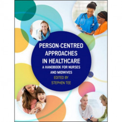 Person-centred Approaches in Healthcare: A handbook for nurses and midwives