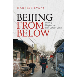 Beijing from Below: Stories of Marginal Lives in the Capital's Center