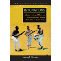 Intonations: A Social History of Music and Nation in Luanda, Angola, from 1945 to Recent Times