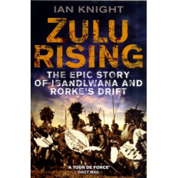 Zulu Rising: The Epic Story of iSandlwana and Rorke's Drift