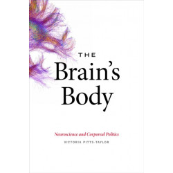 The Brain's Body: Neuroscience and Corporeal Politics