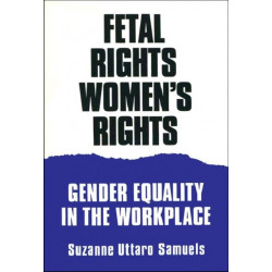 Fetal Rights, Women's Rights: Gender Equality in the Workplace