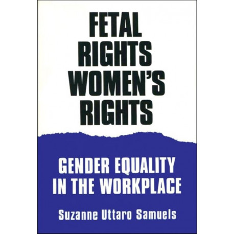 Fetal Rights, Women's Rights: Gender Equality in the Workplace