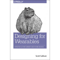 Designing for Wearables: Effective UX for Current and Future Devices