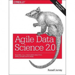 Agile Data Science 2.0: Building Full-Stack Data Analytics Applications with Spark