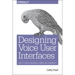 Designing Voice User Interfaces: Principles of Conversational Experiences