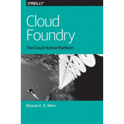 Cloud Foundry: The Cloud-Native Platform