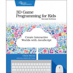 3D Game Programming for Kids 2e: Create Interactive Worlds with JavaScript