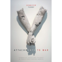 Attachments to War: Biomedical Logics and Violence in Twenty-First-Century America