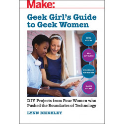 Geek Girl's Guide to Geek Women: An Examination of Four Who Pushed the Boundaries of Technology