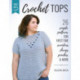 Build Your Skills Crochet Tops: 26 Simple Patterns for First-Time Sweaters, Shrugs, Ponchos & More