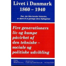 Livet i Danmark - 1860-1940: fire generationers liv og kampe påvirket af den tekniske-sociale og politiske udvikling (Bind 1)