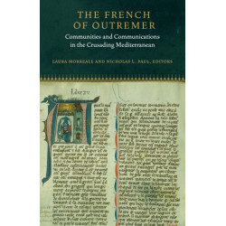 The French of Outremer: Communities and Communications in the Crusading Mediterranean
