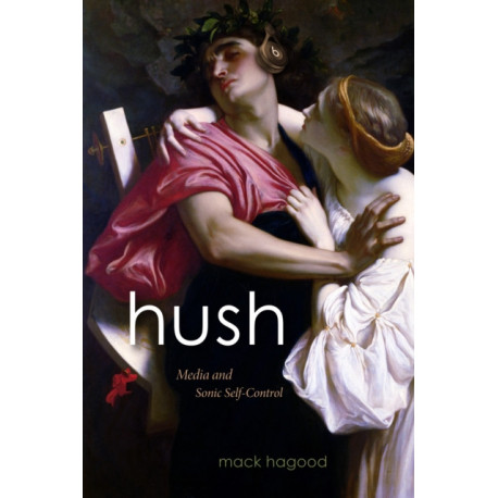 Hush: Media and Sonic Self-Control