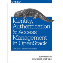 Identity, Authentication and Access Management in OpenStack: Implementing and Deploying Keystone