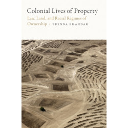 Colonial Lives of Property: Law, Land, and Racial Regimes of Ownership