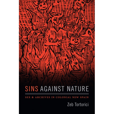 Sins Against Nature: Sex and Archives in Colonial New Spain