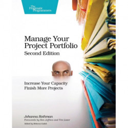 Manage Your Project Portfolio 2e: Increase Your Capacity and Finish More Projects